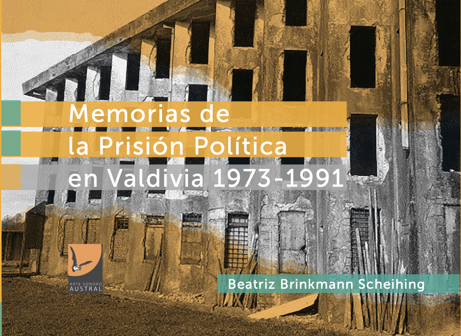 «Memorias de la Prisión Política en Valdivia (1973-1991)» Un libro de Beatriz Brinkmann Scheihing